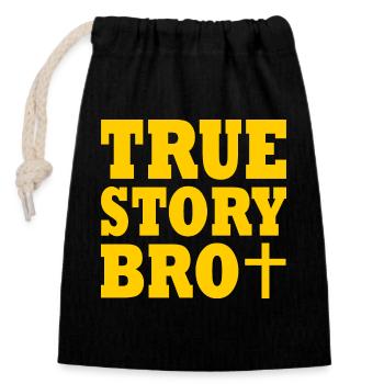 True story bro - Closable cotton gift bag (14x20cm) - black - Front