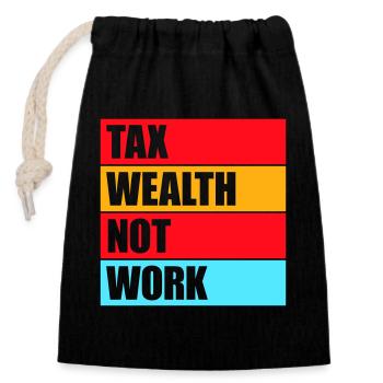 Tax Wealth Not Work Progressiv Politik Wirtschaft - Verschließbarer Geschenkbeutel aus Baumwolle (14x20cm) - Schwarz - Vorne