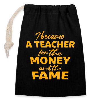 I Became Teacher for the Money and Fame Joke Logo - Closable cotton gift bag (14x20cm) - black - Front
