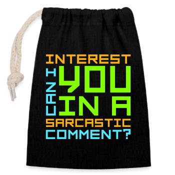 Can I Interest You In A Sarcastic Comment Lustig - Verschließbarer Geschenkbeutel aus Baumwolle (14x20cm) - Schwarz - Vorne