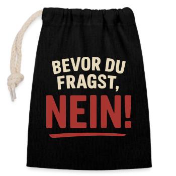 Bevor du fragst, Nein! - Verschließbarer Geschenkbeutel aus Baumwolle (14x20cm) - Schwarz - Vorne