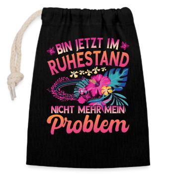 Bin jetzt im Ruhestand Nicht mehr mein Problem - Verschließbarer Geschenkbeutel aus Baumwolle (14x20cm) - Schwarz - Vorne