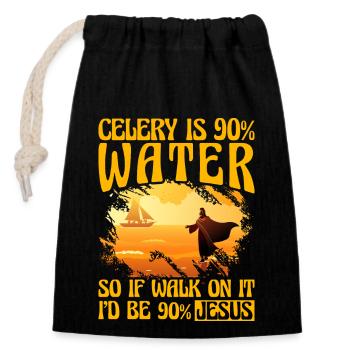Celery us 90% Water so if walk on it I'd be Jesus - Closable cotton gift bag (14x20cm) - black - Front
