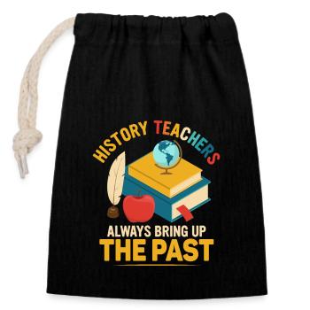 HIstory Teachers Always Bring Up The Past Educatio - Closable cotton gift bag (14x20cm) - black - Front