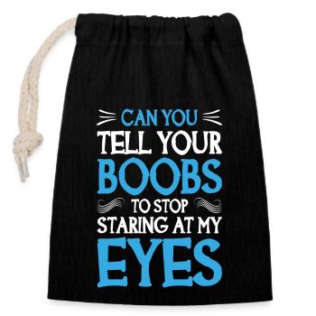 Can you tell your BOOBS to stop staring at my eyes - Verschließbarer Geschenkbeutel aus Baumwolle (14x20cm) - Schwarz - Vorne
