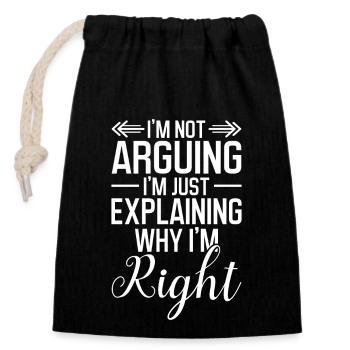 I ́m not arguing I ́m just explaining why I ́m right - Closable cotton gift bag (14x20cm) - black - Front