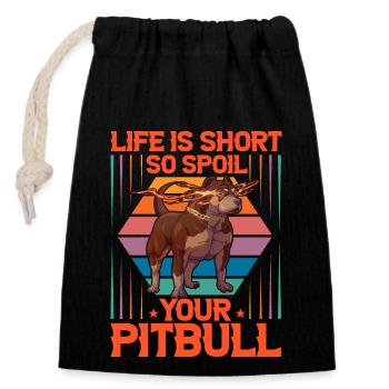 Life is short so spoil your Pitbull - Verschließbarer Geschenkbeutel aus Baumwolle (14x20cm) - Schwarz - Vorne