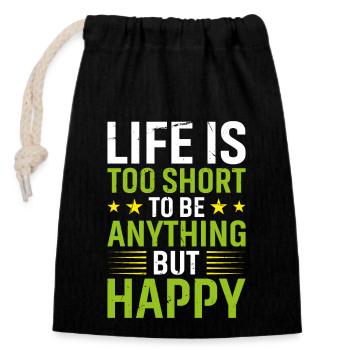 Life is Too Short to Be Anything But Happy - Verschließbarer Geschenkbeutel aus Baumwolle (14x20cm) - Schwarz - Vorne