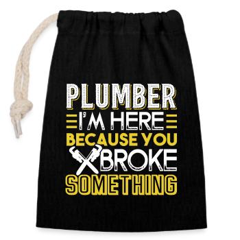 Plumber I'm Here Because You Broke Something - Closable cotton gift bag (14x20cm) - black - Front