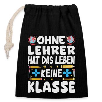 Ohne Lehrer hat das Leben keine Klasse - Verschließbarer Geschenkbeutel aus Baumwolle (14x20cm) - Schwarz - Vorne
