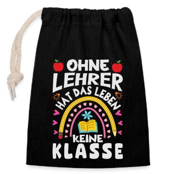 Ohne Lehrer hat das Leben keine Klasse - Verschließbarer Geschenkbeutel aus Baumwolle (14x20cm) - Schwarz - Vorne