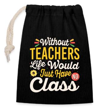 Without a teacher, life has no class - Closable cotton gift bag (14x20cm) - black - Front