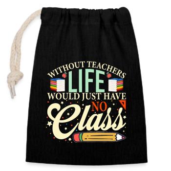 Without a teacher, life has no class - Closable cotton gift bag (14x20cm) - black - Front
