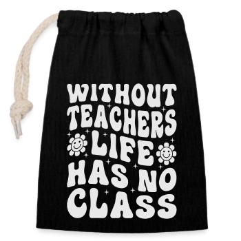 Without a teacher, life has no class - Closable cotton gift bag (14x20cm) - black - Front