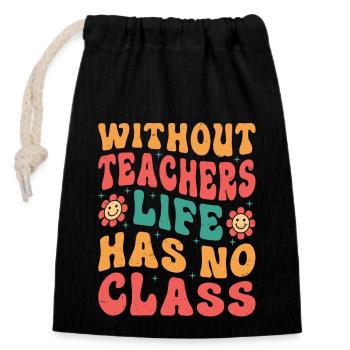 Without a teacher, life has no class - Closable cotton gift bag (14x20cm) - black - Front