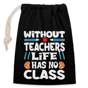 Without a teacher, life has no class - Closable cotton gift bag (14x20cm) - black - Front