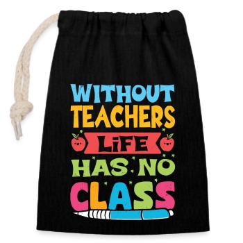 Without a teacher, life has no class - Closable cotton gift bag (14x20cm) - black - Front