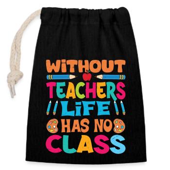 Without a teacher, life has no class - Closable cotton gift bag (14x20cm) - black - Front