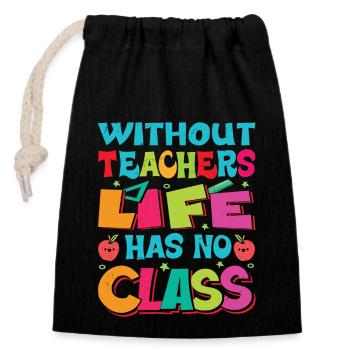 Without a teacher, life has no class - Closable cotton gift bag (14x20cm) - black - Front