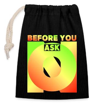 Before You Ask, Before You Ask, Funny Saying - Closable cotton gift bag (14x20cm) - black - Front