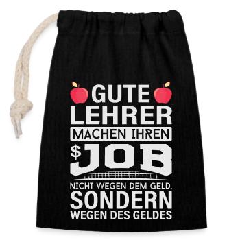 Lehrer machen Job nicht wegen Geld, sondern - Verschließbarer Geschenkbeutel aus Baumwolle (14x20cm) - Schwarz - Vorne