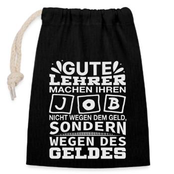 Lehrer machen Job nicht wegen Geld, sondern - Verschließbarer Geschenkbeutel aus Baumwolle (14x20cm) - Schwarz - Vorne