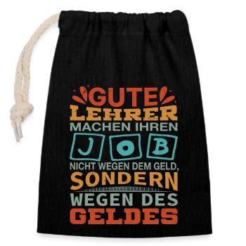 Lehrer machen Job nicht wegen Geld, sondern - Verschließbarer Geschenkbeutel aus Baumwolle (14x20cm) - Schwarz - Vorne