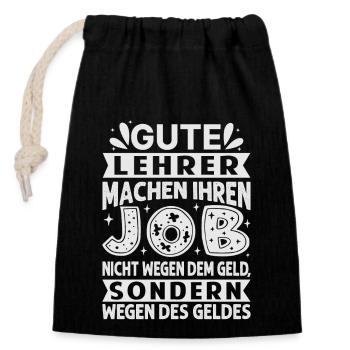 Lehrer machen Job nicht wegen Geld, sondern - Verschließbarer Geschenkbeutel aus Baumwolle (14x20cm) - Schwarz - Vorne
