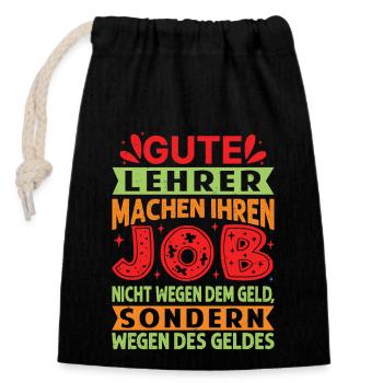 Lehrer machen Job nicht wegen Geld, sondern - Verschließbarer Geschenkbeutel aus Baumwolle (14x20cm) - Schwarz - Vorne