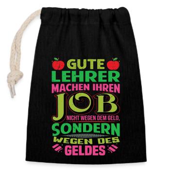 Lehrer machen Job nicht wegen Geld, sondern - Verschließbarer Geschenkbeutel aus Baumwolle (14x20cm) - Schwarz - Vorne
