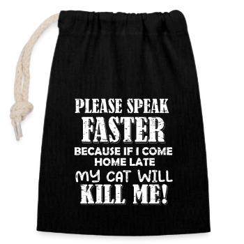 Please Speak Faster - My Cat Can Kill Me - Closable cotton gift bag (14x20cm) - black - Front