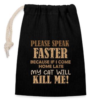 Please Speak Faster - My Cat Can Kill Me - Closable cotton gift bag (14x20cm) - black - Front