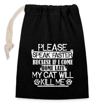 Please Speak Faster - My Cat Can Kill Me - Closable cotton gift bag (14x20cm) - black - Front