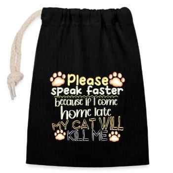 Please Speak Faster - My Cat Can Kill Me - Closable cotton gift bag (14x20cm) - black - Front