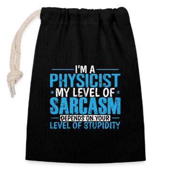 I'm a Physicist my Level of Sarcasm ... Study - Closable cotton gift bag (14x20cm) - black - Front