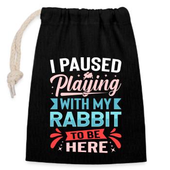 I Paused Playing With My Rabbit To Be Here - Closable cotton gift bag (14x20cm) - black - Front