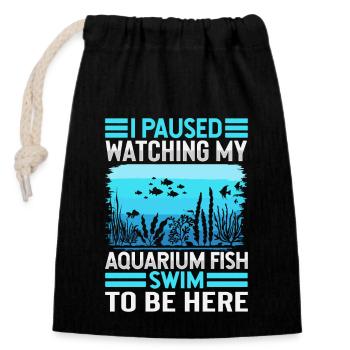 I Paused Watching My Aquarium Fish Swim To Be Here - Verschließbarer Geschenkbeutel aus Baumwolle (14x20cm) - Schwarz - Vorne