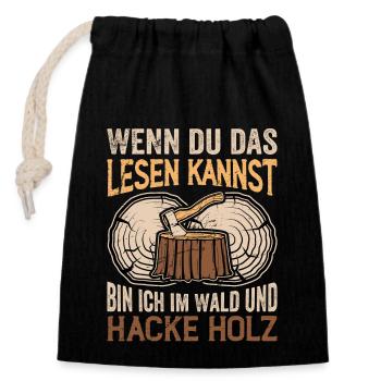 Bin Im Wald Und Hacke Holz - Holzfäller Spruch - Verschließbarer Geschenkbeutel aus Baumwolle (14x20cm) - Schwarz - Vorne