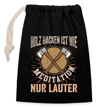 HOLZ HACKEN IST MEDITATION - NUR LAUTER - Verschließbarer Geschenkbeutel aus Baumwolle (14x20cm) - Schwarz - Vorne