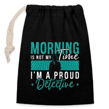 Detective Morning Is Not My Time I'm Investigator - Closable cotton gift bag (14x20cm) - black - Front