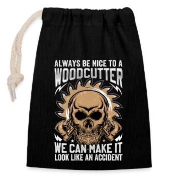 Be Nice To A Woodcutter - Holzfäller Spruch - Verschließbarer Geschenkbeutel aus Baumwolle (14x20cm) - Schwarz - Vorne