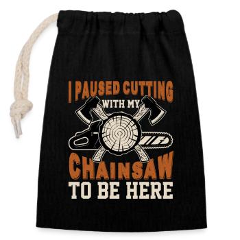 I Paused Cutting Chainsaw- Kettensäge Motorsäge - Verschließbarer Geschenkbeutel aus Baumwolle (14x20cm) - Schwarz - Vorne