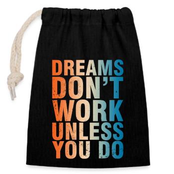 Dreams Don't Work Unless You Do - Closable cotton gift bag (14x20cm) - black - Front
