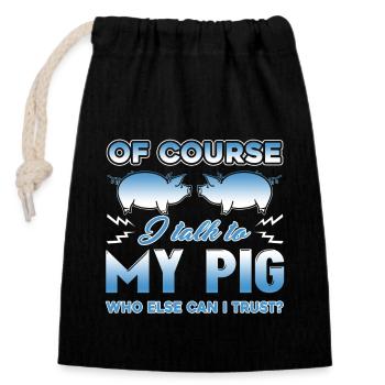 Of Course I Talk To My Pig - Closable cotton gift bag (14x20cm) - black - Front