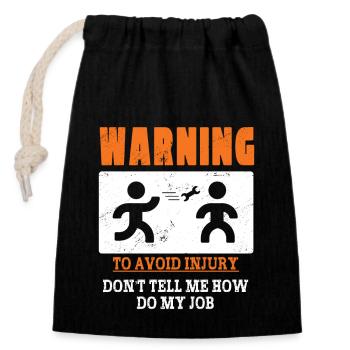 Warning: To Avoid Injury Don't Tell Me How To Do - Closable cotton gift bag (14x20cm) - black - Front