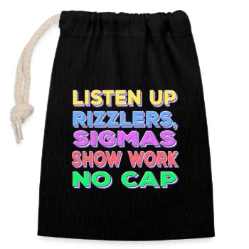 Listen Up Rizzler's Sigma's Show Work No Cap - Closable cotton gift bag (14x20cm) - black - Front