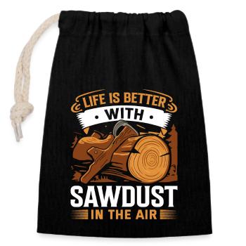 Life is better with sawdust in the air. - Closable cotton gift bag (14x20cm) - black - Front