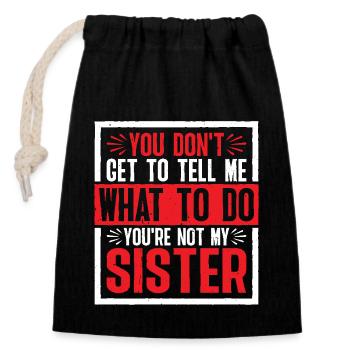 You Can't Tell Me What To Do Not My Sister 2 - Verschließbarer Geschenkbeutel aus Baumwolle (14x20cm) - Schwarz - Vorne