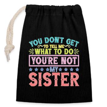You Can't Tell Me What To Do Not My Sister - Verschließbarer Geschenkbeutel aus Baumwolle (14x20cm) - Schwarz - Vorne