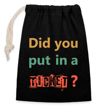 DID YOU PUT IN A TICKET – IT Admin PC Humor Jokes - Closable cotton gift bag (14x20cm) - black - Front